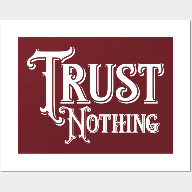 Trust Nothing Wall Art by letnothingstopyou